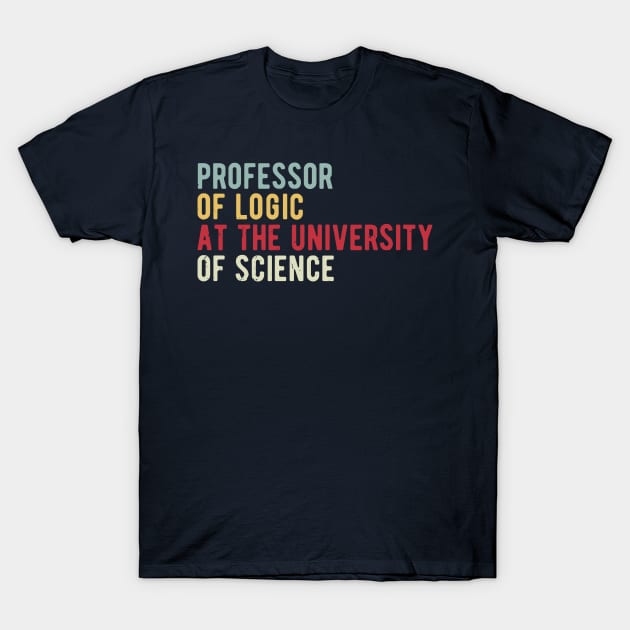 Professor of Logic at the University of Science T-Shirt by Gaming champion